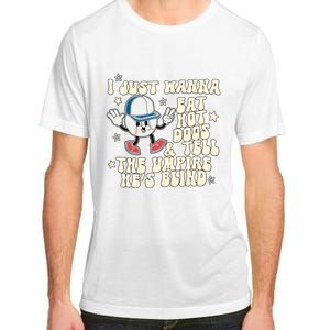 I Just Wanna Eat Hot Dogs & Tell The Umpire Hes Blind Adult ChromaSoft Performance T-Shirt