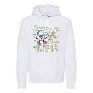 I Just Wanna Eat Hot Dogs & Tell The Umpire Hes Blind Premium Hoodie