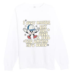 I Just Wanna Eat Hot Dogs & Tell The Umpire Hes Blind Premium Crewneck Sweatshirt