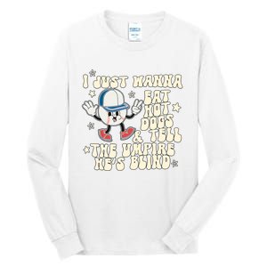 I Just Wanna Eat Hot Dogs & Tell The Umpire Hes Blind Tall Long Sleeve T-Shirt