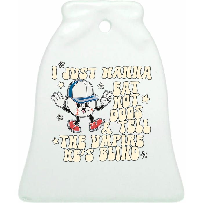 I Just Wanna Eat Hot Dogs & Tell The Umpire Hes Blind Ceramic Bell Ornament