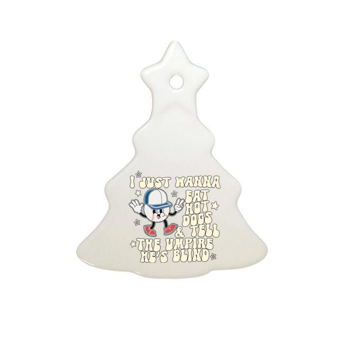 I Just Wanna Eat Hot Dogs & Tell The Umpire Hes Blind Ceramic Tree Ornament