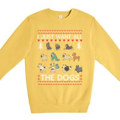 I Just Want All The Dogs Ugly Sweater Xmas Funny Ugly Meaningful Gift Premium Crewneck Sweatshirt