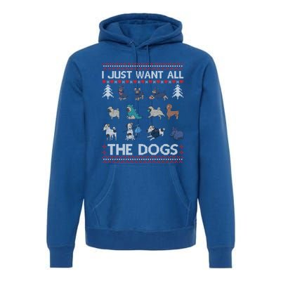 I Just Want All The Dogs Ugly Sweater Xmas Funny Ugly Meaningful Gift Premium Hoodie