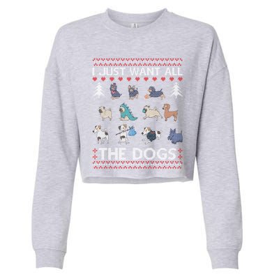 I Just Want All The Dogs Ugly Sweater Xmas Funny Ugly Meaningful Gift Cropped Pullover Crew