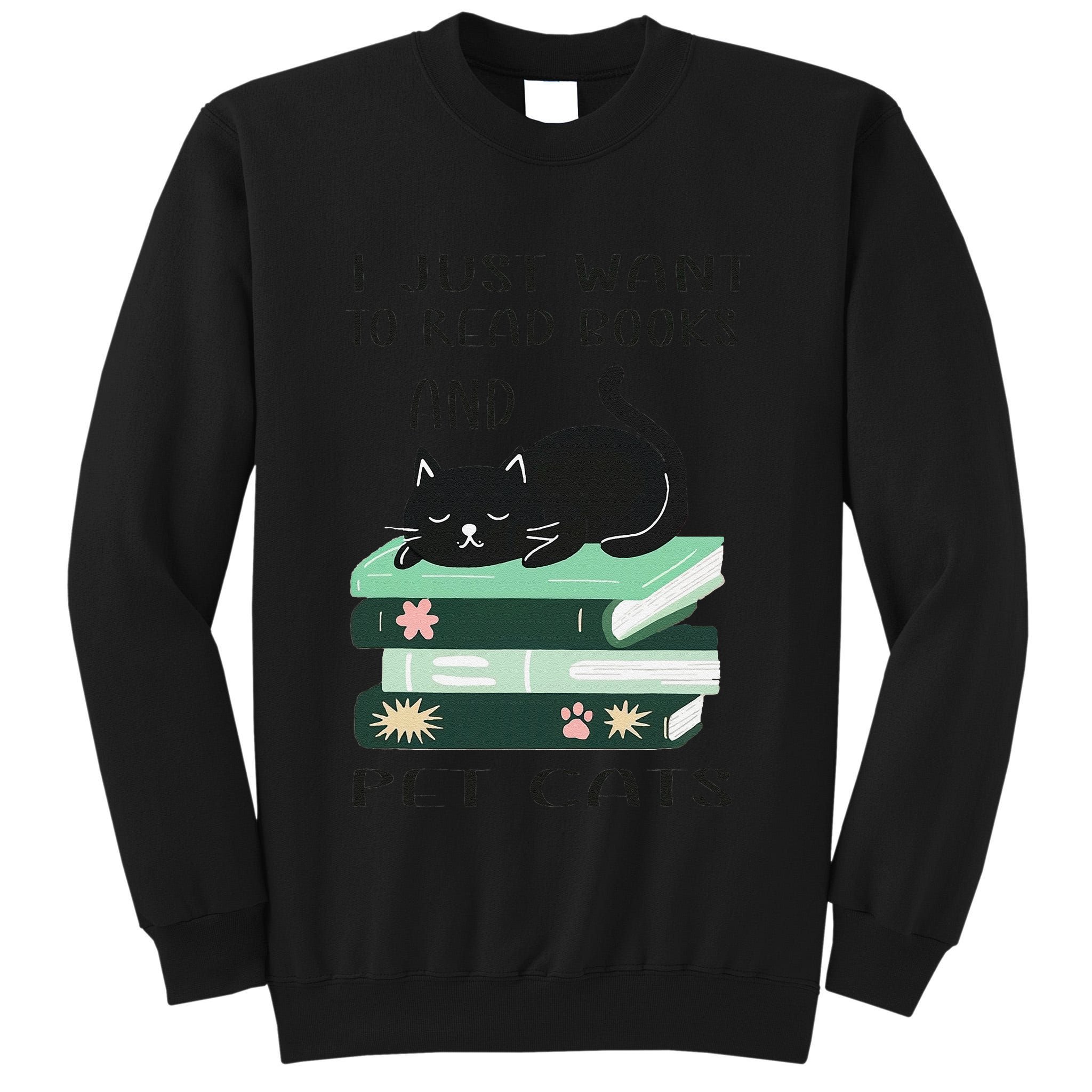 I Just Want To Read Books And Pet Cats Funny Reading Cat Tall Sweatshirt