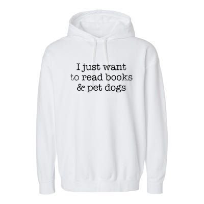 I Just Want To Read Books And Pet Dogs Reading Cool Gift Garment-Dyed Fleece Hoodie