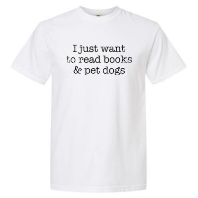 I Just Want To Read Books And Pet Dogs Reading Cool Gift Garment-Dyed Heavyweight T-Shirt