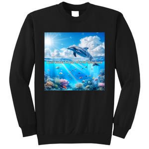 I Just Wanna Be Part Of Your Symphony Symphony Dolphin Sweatshirt