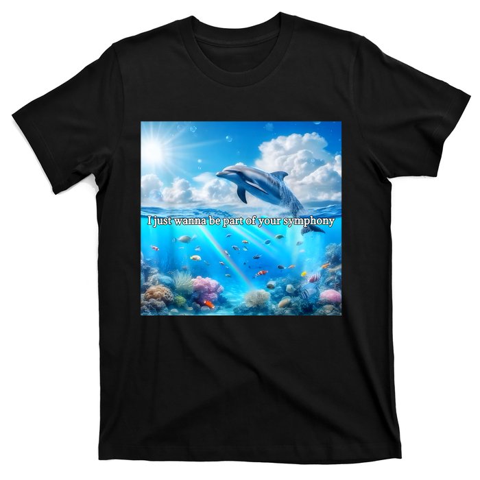 I Just Wanna Be Part Of Your Symphony Symphony Dolphin T-Shirt