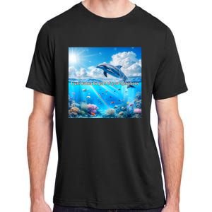 I Just Wanna Be Part Of Your Symphony Symphony Dolphin Adult ChromaSoft Performance T-Shirt