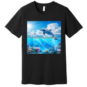 I Just Wanna Be Part Of Your Symphony Symphony Dolphin Premium T-Shirt