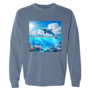 I Just Wanna Be Part Of Your Symphony Symphony Dolphin Garment-Dyed Sweatshirt