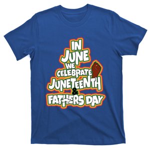 In June We Celebrate Juneteenth And Fathers Day Gift T-Shirt