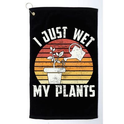 I Just Wet My Plants Gardening & Plant Lover Funny Gardener Golf Towel