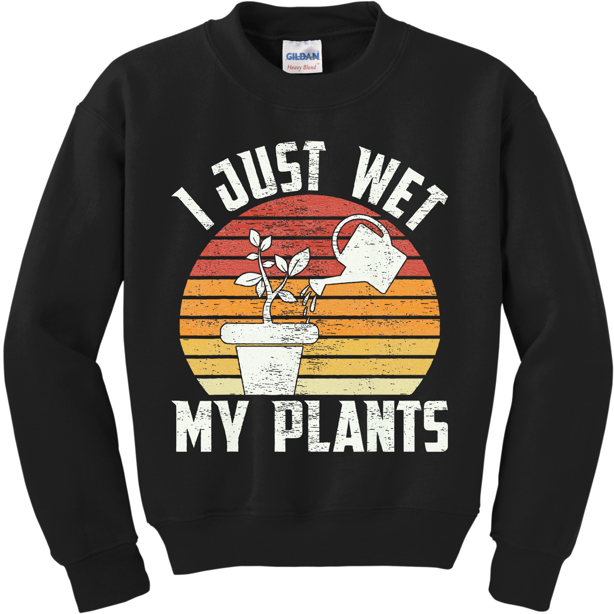 I Just Wet My Plants Gardening & Plant Lover Funny Gardener Kids Sweatshirt