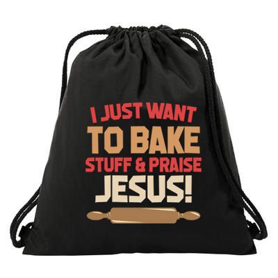 I Just Want To Bake Stuff And Praise Jesus Drawstring Bag