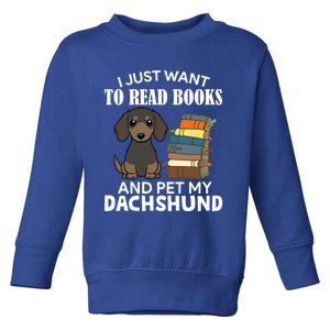 I Just Want To Read Books And Pet My Dachshund Dog Pet Lover Cool Gift Toddler Sweatshirt