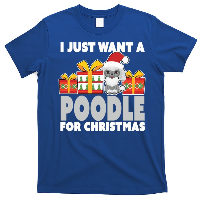 I Just Want A Poodle For Christmas Cute Poodle Christmas Great Gift T-Shirt