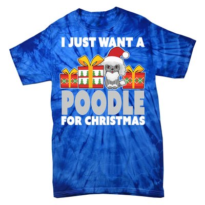 I Just Want A Poodle For Christmas Cute Poodle Christmas Great Gift Tie-Dye T-Shirt