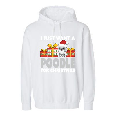 I Just Want A Poodle For Christmas Cute Poodle Christmas Great Gift Garment-Dyed Fleece Hoodie