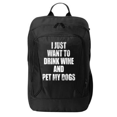 I Just Want To Drink Wine And Pet My Dogs City Backpack