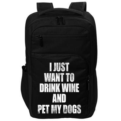 I Just Want To Drink Wine And Pet My Dogs Impact Tech Backpack