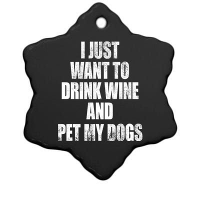 I Just Want To Drink Wine And Pet My Dogs Ceramic Star Ornament