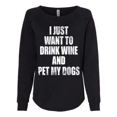 I Just Want To Drink Wine And Pet My Dogs Womens California Wash Sweatshirt