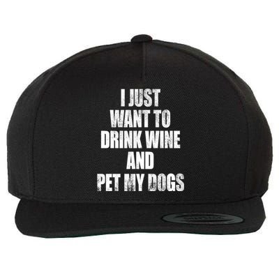 I Just Want To Drink Wine And Pet My Dogs Wool Snapback Cap