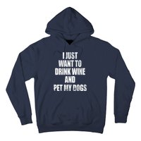 I Just Want To Drink Wine And Pet My Dogs Hoodie