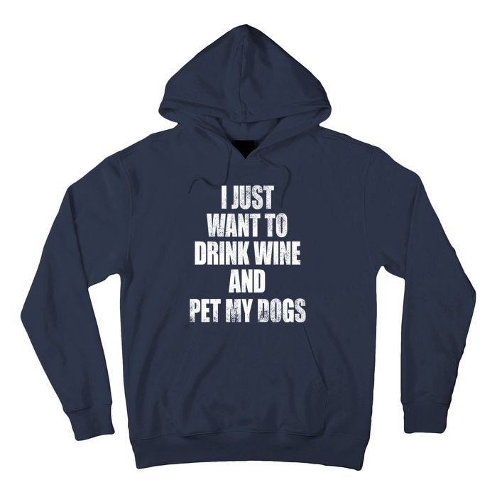 I Just Want To Drink Wine And Pet My Dogs Hoodie