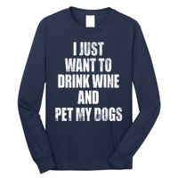 I Just Want To Drink Wine And Pet My Dogs Long Sleeve Shirt