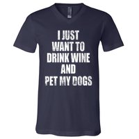 I Just Want To Drink Wine And Pet My Dogs V-Neck T-Shirt