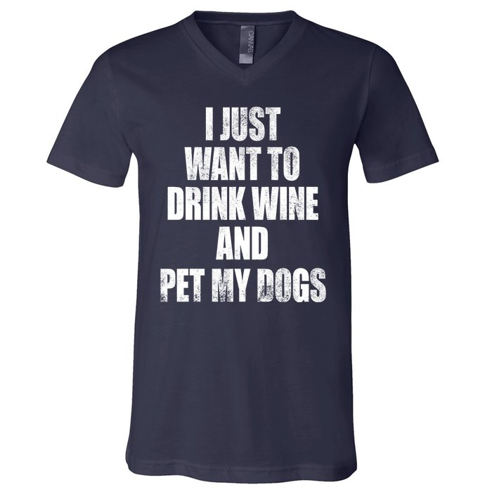 I Just Want To Drink Wine And Pet My Dogs V-Neck T-Shirt