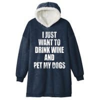 I Just Want To Drink Wine And Pet My Dogs Hooded Wearable Blanket