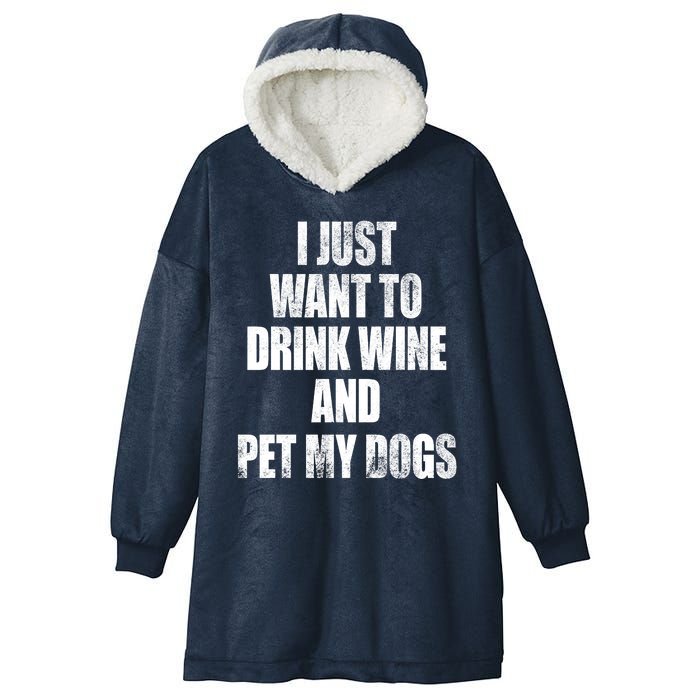 I Just Want To Drink Wine And Pet My Dogs Hooded Wearable Blanket