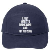 I Just Want To Drink Wine And Pet My Dogs 7-Panel Snapback Hat