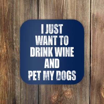 I Just Want To Drink Wine And Pet My Dogs Coaster