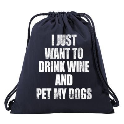 I Just Want To Drink Wine And Pet My Dogs Drawstring Bag