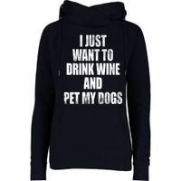 I Just Want To Drink Wine And Pet My Dogs Womens Funnel Neck Pullover Hood