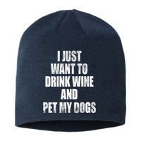 I Just Want To Drink Wine And Pet My Dogs Sustainable Beanie