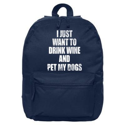 I Just Want To Drink Wine And Pet My Dogs 16 in Basic Backpack