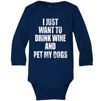 I Just Want To Drink Wine And Pet My Dogs Baby Long Sleeve Bodysuit