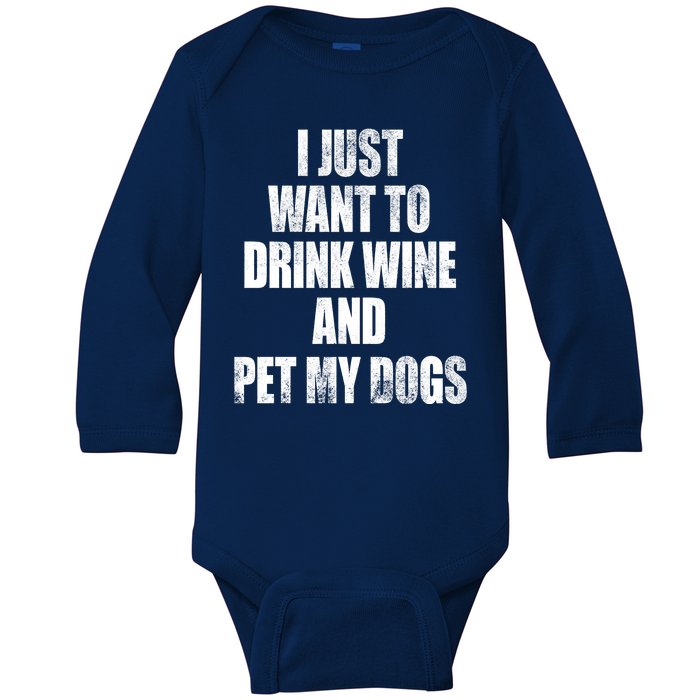 I Just Want To Drink Wine And Pet My Dogs Baby Long Sleeve Bodysuit