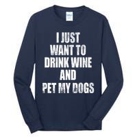 I Just Want To Drink Wine And Pet My Dogs Tall Long Sleeve T-Shirt