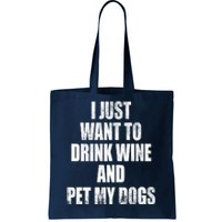 I Just Want To Drink Wine And Pet My Dogs Tote Bag