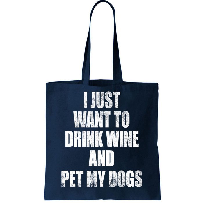 I Just Want To Drink Wine And Pet My Dogs Tote Bag