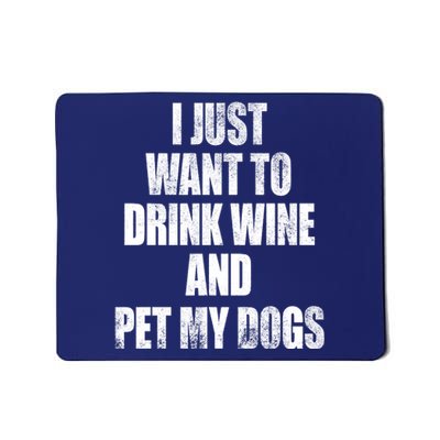 I Just Want To Drink Wine And Pet My Dogs Mousepad