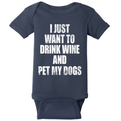 I Just Want To Drink Wine And Pet My Dogs Baby Bodysuit